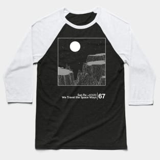 Sun Ra - We Travel the Space Ways / Minimal Style Graphic Artwork Design Baseball T-Shirt